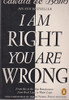 Edward de Bono / I Am Right You Are Wrong