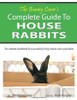The Bunny Guy / The Bunny Lover's Complete Guide To House Rabbits: The Ultimate Handbook for Successfully Living Indoors with a Pet Rabbit (Coffee Table Book)