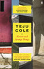 Teju Cole / Known and Strange Things