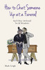 Mark Leigh / How to Chat Someone up at a Funeral