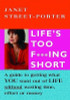 Janet Street-Porter / Life's Too FuckIng Short: A Guide to Getting What You Want Out of Life Without Wasting Time, Effort or Money (Coffee Table Book)