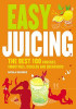 Nicola Graimes / Easy Juicing: The Best 100 Juices, Crushes, Smoothies, Coolers and Quenchers (Coffee Table Book)