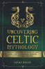 Lucas Russo / Uncovering Celtic Mythology (Large Paperback)