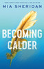 Mia Sheridan / Becoming Calder