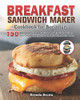 Brenda Brown /  Breakfast Sandwich Maker Cookbook for Beginners: 150 Affordable, Easy & Delicious Breakfast Sandwiches You Can Make With Your Breakfast Sandwich Maker(Coffee Table Book)