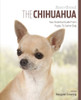 Margaret Greening / The Chihuahua: Your Essential Guide From Puppy To Senior Dog (Coffee Table Book)