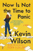 Kevin Wilson / Now Is Not the Time to Panic