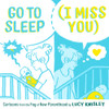 Lucy Knisley / Go to Sleep (I Miss You): Cartoons from the Fog of New Parenthood (Coffee Table Book)