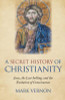 Mark Vernon / Secret History of Christianity (Large Paperback)
