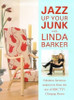 Linda Barker / Jazz Up Your Junk With Linda Barker: Fabulous Furniture Makeovers from the Star of Bbc-Tv's Changing Rooms (Coffee Table Book)