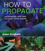 John Cushnie / How to Propogate: Techniques & Tips for Over 1000 Plants (Coffee Table Book)