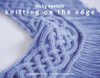 Nicky Epstein / Knitting on the Edge: Ribs, Ruffles, Lace, Fringes, Floral, Points & Picots: The Essential Collection of 350 Decorative Borders (Coffee Table Book)