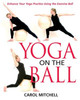 Carol Mitchell / Yoga on the Ball: Enhance Your Yoga Practice Using the Exercise Ball (Coffee Table Book)