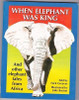 Nick Greaves / When Elephant Was King: And Other Tales from Africa (Coffee Table Book)