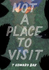 T. Edward Bak / Not a Place to Visit