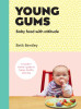 Beth Bentley / Young Gums: Baby Food with Attitude: A Modern Mama’s Guide to Happy, Healthy Weaning (Coffee Table Book)