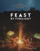 Emma Frisch / Feast by Firelight: Simple Recipes for Camping, Cabins, and the Great Outdoors (Coffee Table Book)