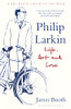 Philip Larkin / Life, Art and Love (Hardback)