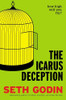 Seth Godin / The Icarus Deception How High Will You Fly (Hardback)