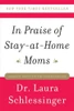 Laura Schlessinger / In Praise of Stay-at-Home Moms (Large Paperback)