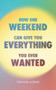 Graham Albans / How One Weekend Can Give You Everything You've Ever Wanted
