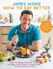 James Wong / How To Eat Better (Coffee Table Book)