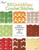 Darla Sims / 100 Quick & Easy Crochet Stitches: Easy Stitch Patterns, Including Openweave, Textured, Ripple and More (Coffee Table Book)