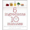 Jules Clancy / Five Ingredients, Ten Minutes (Coffee Table Book)