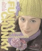 Jan Eaton / Funky Chunky Knitted Accessories: 60 Ways and More to Make and Customize Hats, Bags, Scarves, Mittens and Capelets: 60 Ways and More to Make and Customize Hats, Bags, Scarves, Mittens and Slippers (Coffee Table Book)