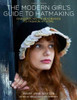 Mary Jane Baxter / The Modern Girl’s Guide to Hatmaking: Fabulous Hats & Headbands to Fashion at Home (Coffee Table Book)