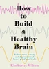 Kimberley Wilson / How to Build a Healthy Brain (Hardback)