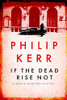 Philip Kerr / If the Dead Rise Not (Hardback)