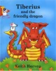 Keith Harvey / Tiberius and the Friendly Dragon (Hardback)