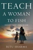 Ritu Sharma / Teach a Woman to Fish (Hardback)