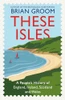 Brian Groom / These Isles (Hardback)