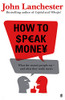 John Lanchester / How to Speak Money (Hardback)