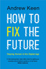 Andrew Keen / How to Fix the Future (Hardback)