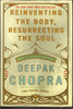Deepak Chopra / Reinventing the Body, Resurrecting the Soul (Hardback)