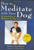 James Jacobson / How to Meditate With Your Dog (Hardback)