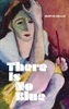 Martha Baillie / There Is No Blue (Hardback)
