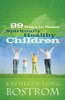 Kathleen Long Bostrom / 99 Ways to Raise Spiritually Healthy Children