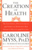 Caroline M. Myss / The Creation of Health