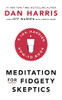 Dan Harris / Meditation For Fidgety Skeptics