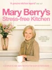 Mary Berry's Stress-free Kitchen (Coffee Table Book)