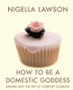 Nigella Lawson / How To Be A Domestic Goddess (Coffee Table Book)