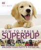 Gwen Bailey / How to Train a Superpup (Children's Coffee Table book)