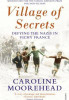 Caroline Moorehead / Village of Secrets: Defying the Nazis in Vichy France