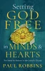 Paul Robbins / Setting God Free in Minds and Hearts (Large Paperback)