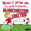 Gemma Cary / When I Grow Up, I'm Going to Play for Manchester United (Children's Coffee Table book)