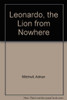 Adrian Mitchell / Leonardo, the Lion from Nowhere (Children's Coffee Table book)